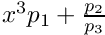 $ x^3p_1+\frac{p_2}{p_3} $