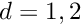 $d=1,2$