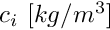 $ c_i ~[kg/m^3]$