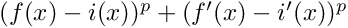 $ (f(x)-i(x))^p + (f'(x)-i'(x))^p $