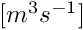 $[m^3s^{-1}]$