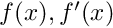 $ f(x), f'(x) $