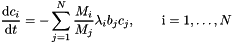 \[ \frac{\textrm{d} c_i}{\textrm{d}t}=-\sum\limits_{j=1}^N \frac{M_i}{M_j} \lambda_{i} b_j c_j, \qquad \textrm i=1,\ldots,N \]